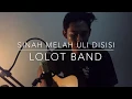 Download Lagu Lolot Band - Sinah melah uli disisi (RyoKenz Cover)