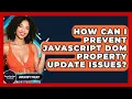 How Can I Prevent JavaScript DOM Property Update Issues - JavaScript Toolkit