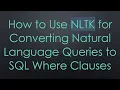 How to Use NLTK for Converting Natural Language Queries to SQL Where Clauses