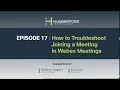 Webex Wednesday 1 Episode 17 - How to Troubleshoot Joining a Meeting in Webex Meetings