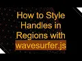 How to Style Handles in Regions with wavesurfer js