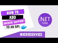 HOW TO ADD DOCKER SUPPORT TO A NET CORE API USING VISUAL STUDIO
