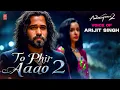 Download Lagu Tho Phir Aao | Awarapan 2 | Arijit Singh | Imraan Hashmi | Bollywood New Movie Trending Song