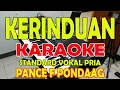 Download Lagu KERINDUAN [PANCE F PONDAAG] KARAOKE VOKAL PRIA E=DO