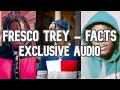 FRESCO TREY - FACTS [Exclusive Audio]  put that bs so the side if it ain’t facts in it