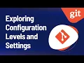 GIT - Exploring Configuration Levels and Settings