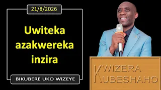 UKWITEKA AZAKWEREKA INZIRA (Bikubere uko wizeye) | Pastor UWAMBAJE Emmanuel | 21/8/2026.
