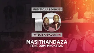 sphectacula u0026 dj naves feat dumi mkokstad masithandaza official audio 