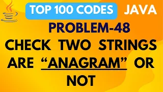 JAVA PROGRAM TO CHECK IF TWO STRINGS ARE ANAGRAM ARE NOT PROBLEM 48 TOP 100 CODE SERIES JAVA