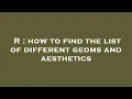 R how to find the list of different geoms and aesthetics