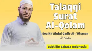 Download Talaqqi Surat Al Qolam | Syaikh Abdul Qadir Al Utsmani (Sub. Bahasa Indonesia) MP3