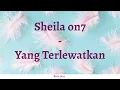 Download Lagu Lirik lagu Sheila on 7 - Yang Terlewatkan