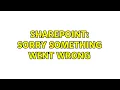 Sharepoint Sorry Something Went Wrong 2 Solutions