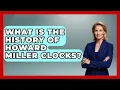 What Is The History Of Howard Miller Clocks - The Collectibles Guide