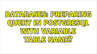 Databases Preparing query in postgreSQL with variable table name 2 Solutions