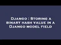Django Storing a binary hash value in a Django model field