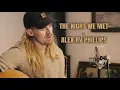 Download Lagu The Night We Met - Alex Rv Phillips (Lord Huron Cover)