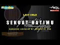 Download Lagu Sekuat Hatimu - LAST CHILD ( Akustik Karaoke ) Lirik Lagu