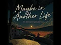 Maybe in Another Life