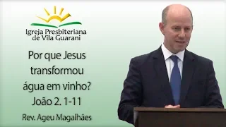 Por que Jesus transformou água em vinho? - João 2.1-11 | Rev. Ageu Magalhães