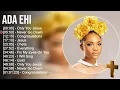 A d a E h i Greatest Hits ~ Top Praise And Worship Songs
