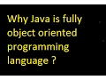 OOP Concept Why Java is fully object oriented programming language C Java