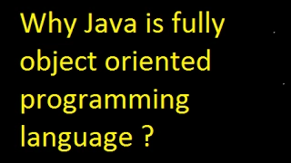 OOP Concept Why Java is fully object oriented programming language C Java