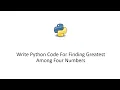 Write Python Code For Finding Greatest Among Four Numbers