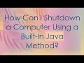 How Can I Shutdown a Computer Using a Built-In Java Method