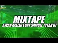 MIXTAPE AWAN AXELLO x EGHY SAMUEL x TYTAN DJ NEW 2025
