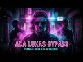 Lagu ACA LUKAS - BYPASS (DANCE x ROCK x HOUSE)