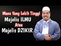 Keutamaan Majelis Ilmu \u0026 Dzikir ° Mana yang Lebih Utama ? - KH Fakhruddin Al Bantani