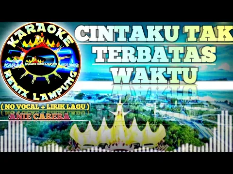 Download MP3 KARAOKE REMIX LAMPUNG ~ CINTAKU TAK TERBATAS WAKTU ~ ANIE CARERA ~ KARAOKE - REMIX LAMPUNG - TERBARU