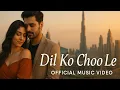 Lagu Dil Ko Choo Le | Official Music Video | Romantic Love Song | 2025-2026