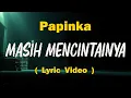 Download Lagu Masih Mencintainya - Papinka ( Lyric )