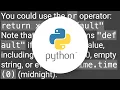Is there shorthand for returning a default value if None in Python