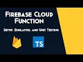Intro to Firebase Cloud Function - Setup Emulator and Unit Testing