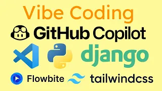 Vibe Coding GitHub Copilot Django Tailwindcss Flowbite VS Code 4x speed