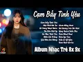 Download Lagu Nhạc Trẻ 8x 9x Hot Nhất 2025 - Nhạc Trẻ Đời Đầu Hay Quên Lối Về | Cạm Bẫy Tình Yêu