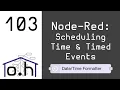 Node-Red 103 Scheduling Time Timed Events