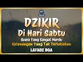 DZIKIR PAGI HARI LAFADZ DOA - Dzikir Pagi di Hari Sabtu | Zikir Pembuka Pintu Rezeki LAFADZ DOA