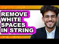 How to Remove White Spaces in String full Guide