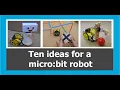 10 ideas for a micro bit robot