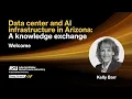 Data Center and AI Infrastructure in Arizona A Knowledge Exchange Welcome with Kelly Barr