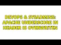 DevOps SysAdmins Apache Underscore in Header is overwriten