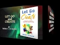 Let Go and Create Unleash Creativity - Marge Di Blasio