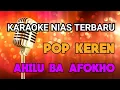 Download Lagu KARAOKE NIAS TERBARU POP || AHILU BA AFOKHO || CIPT: HAVINO S DUHA
