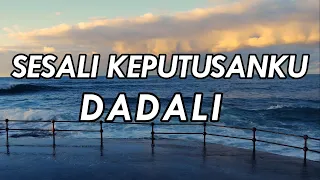 dadali sesali keputusanku lirik