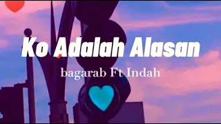 Download KO ADALAH ALASAN - Bagarap Ft INDAH || Lyric || MP3