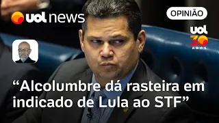 Alcolumbre dá rasteira em indicado de Lula ao STF e desqualifica processo de indicação, diz Josias